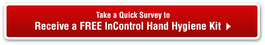Take a Quick Survey to Receive a FREE InControl Hand Hygiene Kit