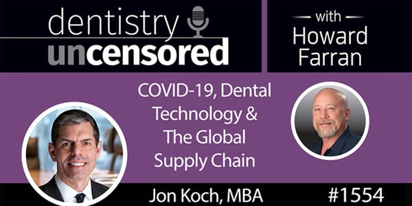 Dentistry Uncensored with Howard Farran: Jon Koch, Senior VP at Henry Schein, on COVID-19, Dental Technology, and The Global Supply Chain