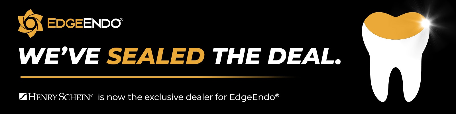 EdgeEndo: We've Sealed the Deal. Henry Schein is now the exclusive dealer for EdgeEndo.