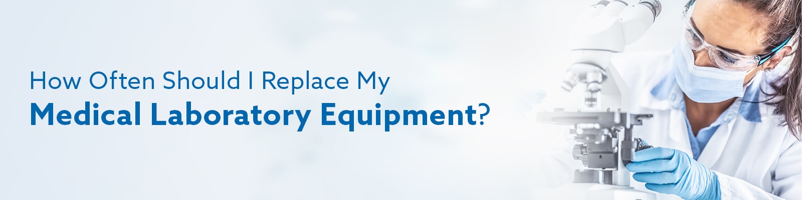 How Often Should I Replace My Medical Laboratory Equipment?