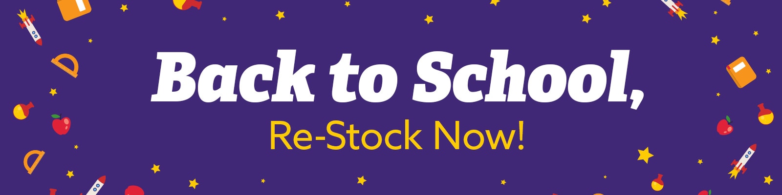 Back to School, Re-Stock Now! 