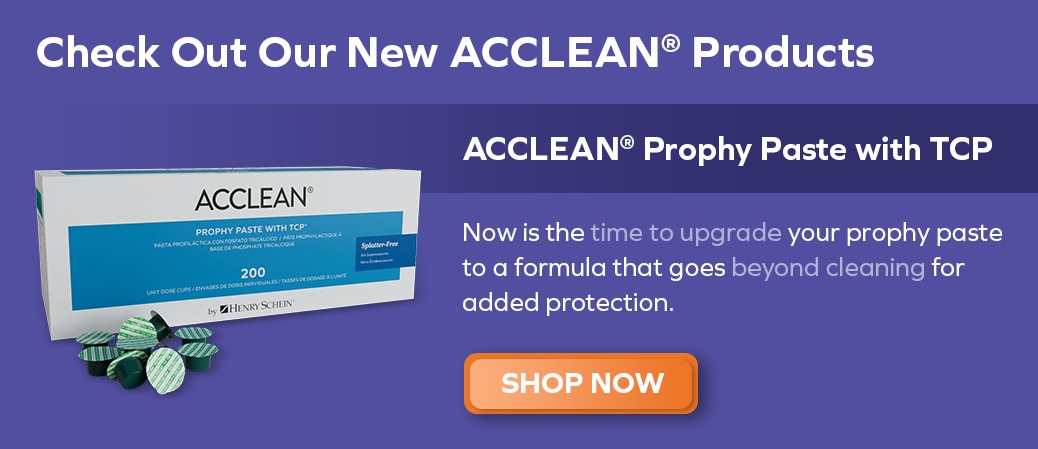 Check Out Our New ACCLEAN® Products 
Shop Now
ACCLEAN® Prophy Paste with TCP
